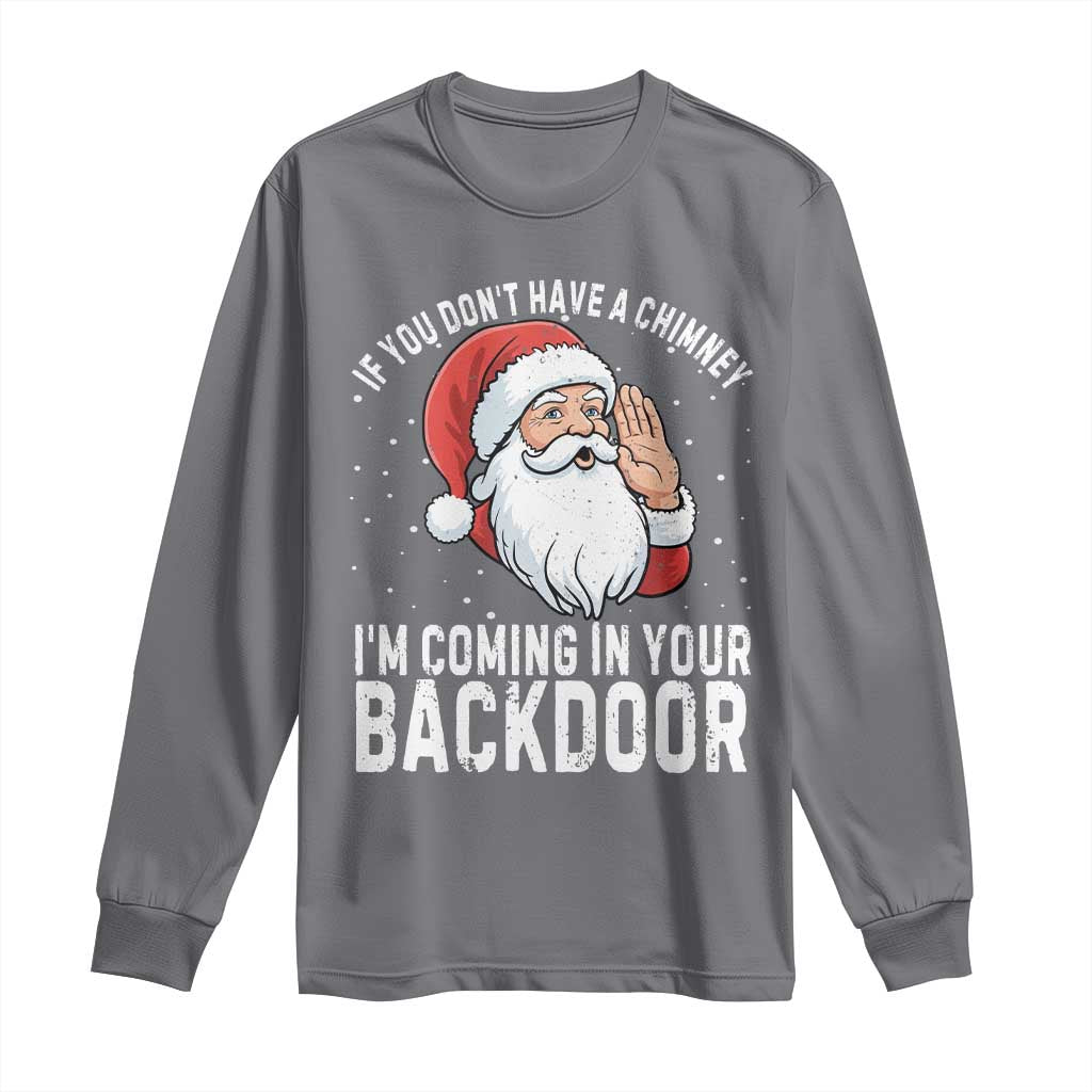 Funny Inappropriate Christmas Long Sleeve Shirt Adult Humor Santa If You Dont Have A Chimney Im Coming In Your Backdoor - Wonder Print Shop