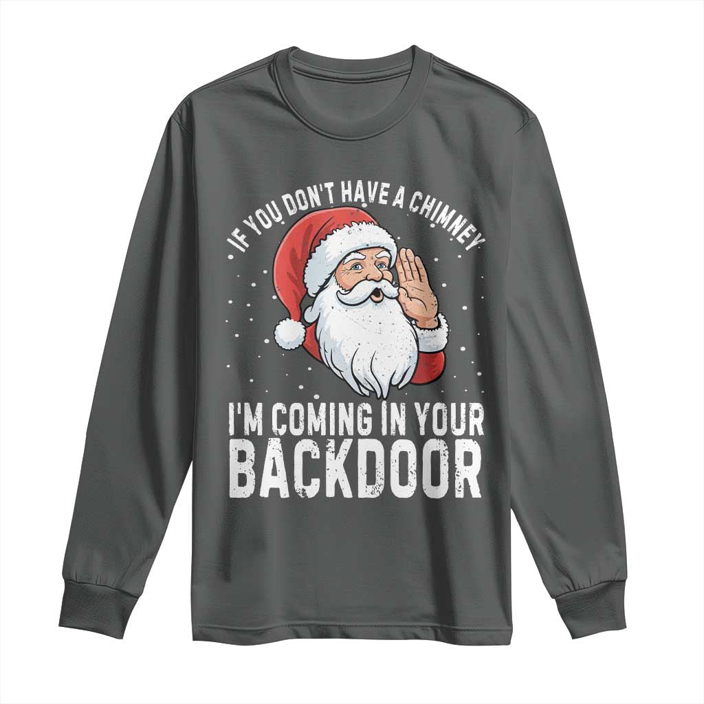 Funny Inappropriate Christmas Long Sleeve Shirt Adult Humor Santa If You Dont Have A Chimney Im Coming In Your Backdoor - Wonder Print Shop