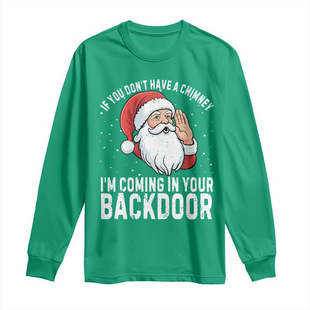 Funny Inappropriate Christmas Long Sleeve Shirt Adult Humor Santa If You Dont Have A Chimney Im Coming In Your Backdoor - Wonder Print Shop