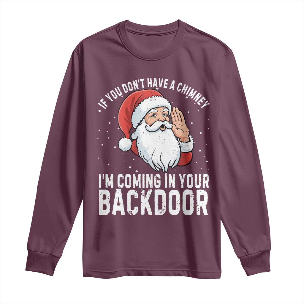 Funny Inappropriate Christmas Long Sleeve Shirt Adult Humor Santa If You Dont Have A Chimney Im Coming In Your Backdoor - Wonder Print Shop