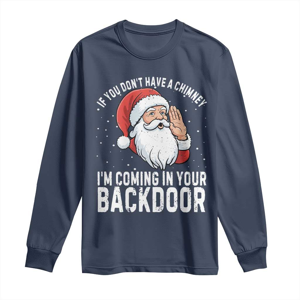 Funny Inappropriate Christmas Long Sleeve Shirt Adult Humor Santa If You Dont Have A Chimney Im Coming In Your Backdoor - Wonder Print Shop