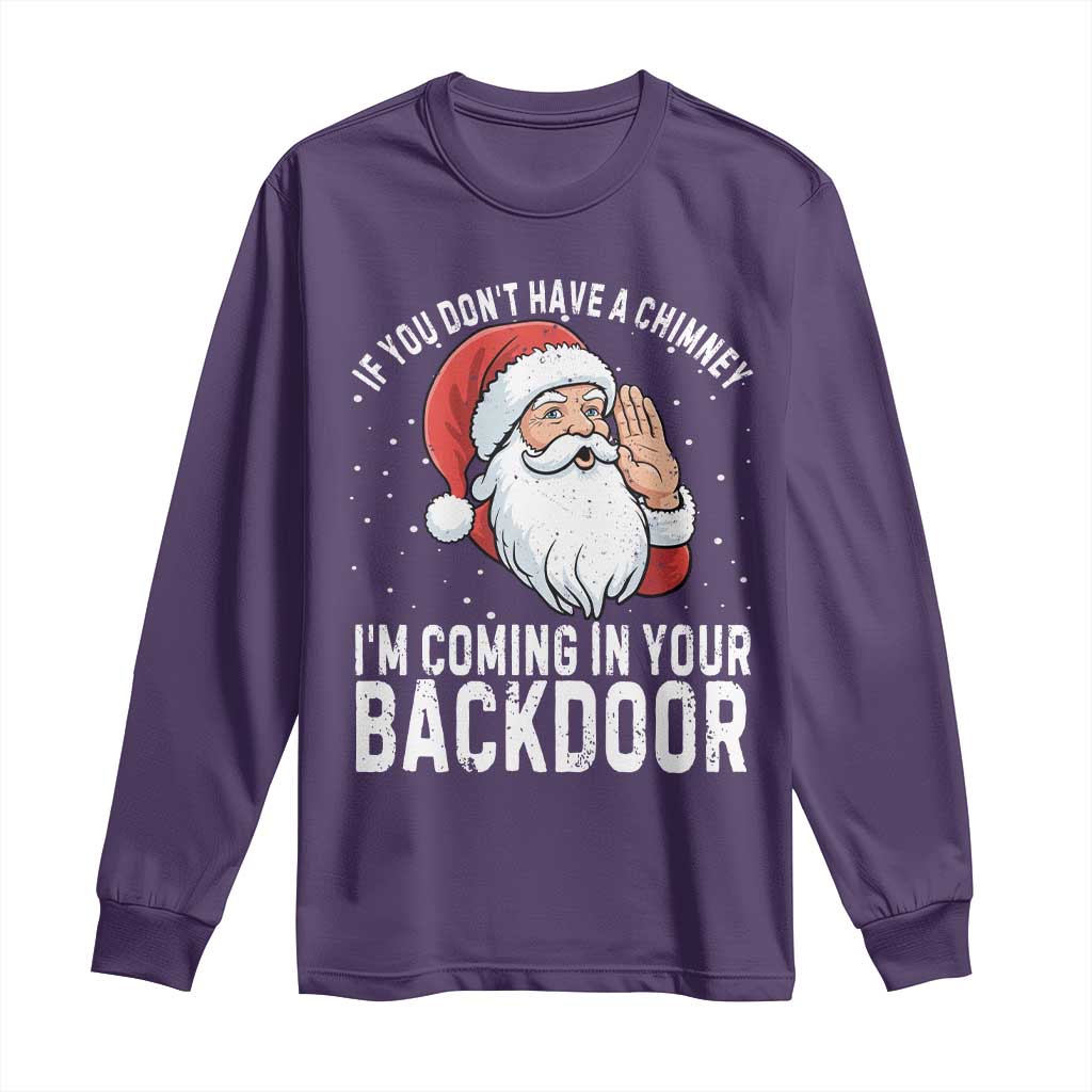 Funny Inappropriate Christmas Long Sleeve Shirt Adult Humor Santa If You Dont Have A Chimney Im Coming In Your Backdoor - Wonder Print Shop