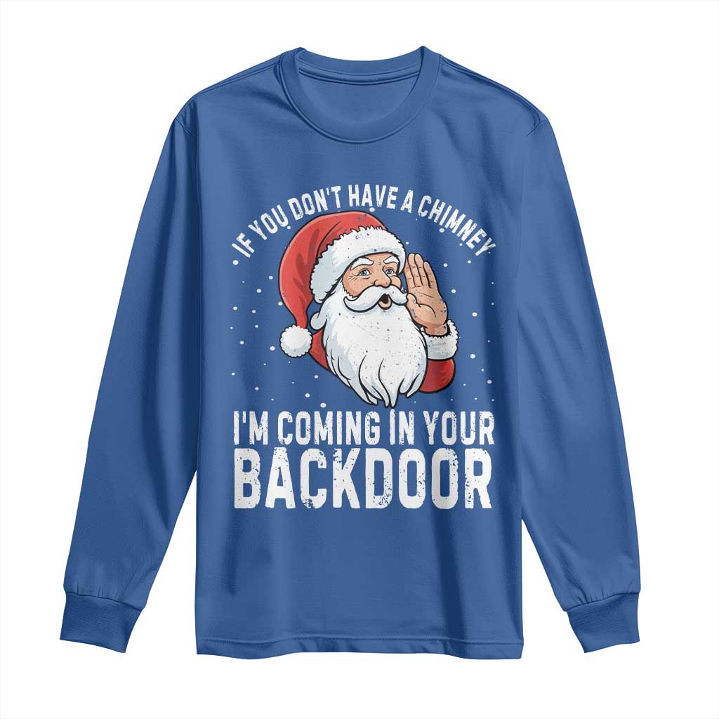 Funny Inappropriate Christmas Long Sleeve Shirt Adult Humor Santa If You Dont Have A Chimney Im Coming In Your Backdoor - Wonder Print Shop
