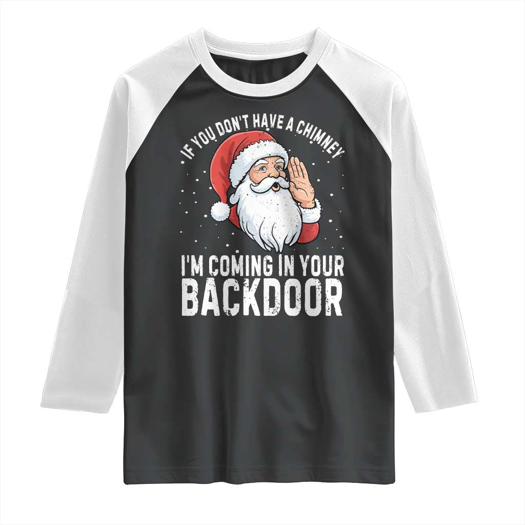 Funny Inappropriate Christmas Raglan Shirt Adult Humor Santa If You Dont Have A Chimney Im Coming In Your Backdoor - Wonder Print Shop