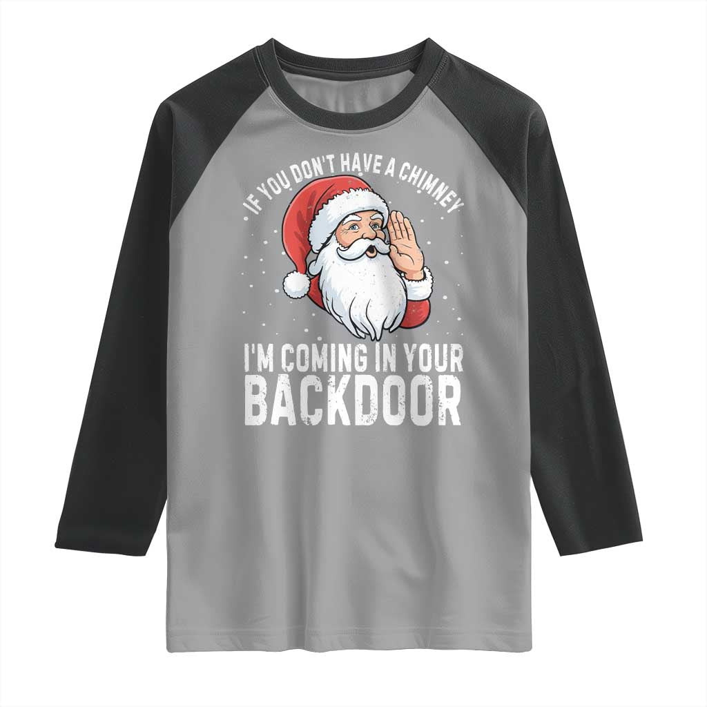 Funny Inappropriate Christmas Raglan Shirt Adult Humor Santa If You Dont Have A Chimney Im Coming In Your Backdoor - Wonder Print Shop