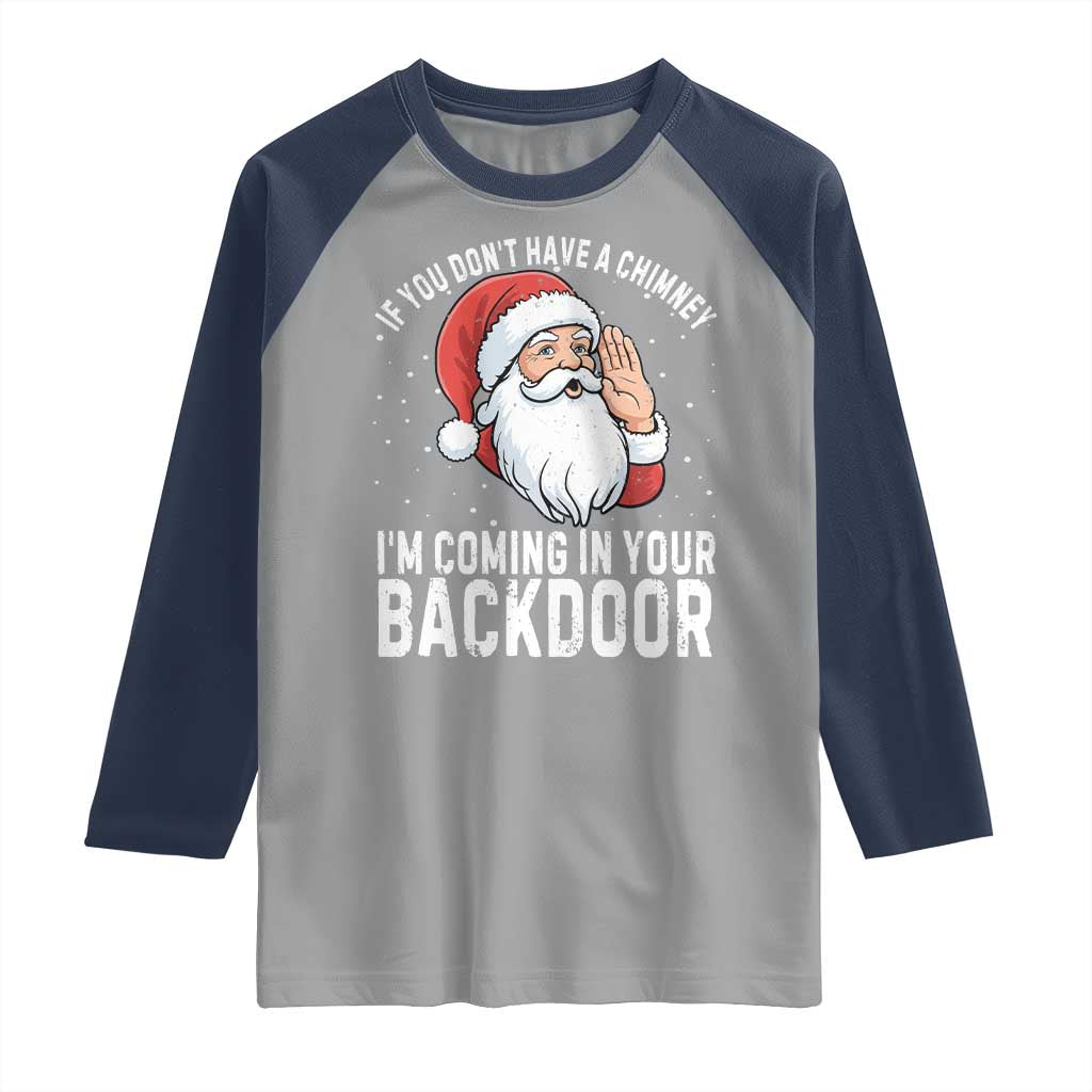 Funny Inappropriate Christmas Raglan Shirt Adult Humor Santa If You Dont Have A Chimney Im Coming In Your Backdoor - Wonder Print Shop