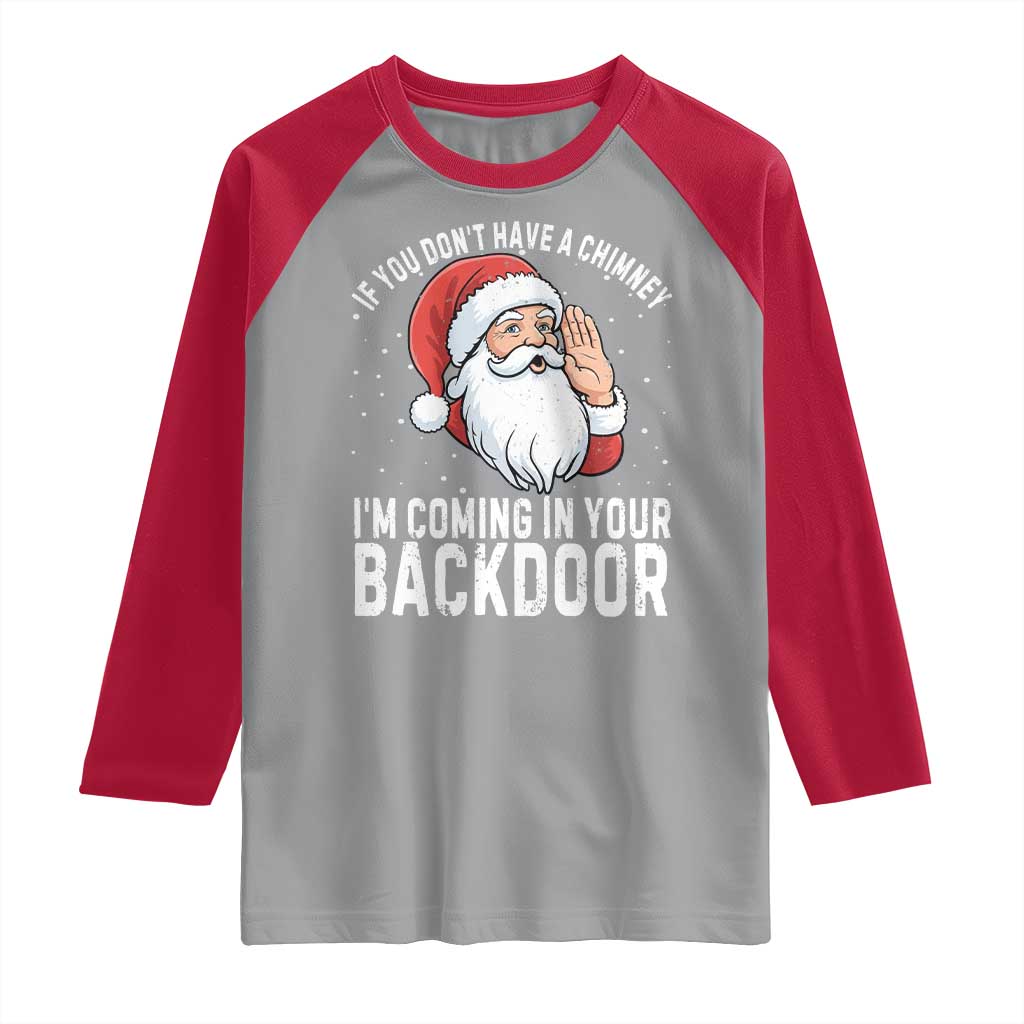 Funny Inappropriate Christmas Raglan Shirt Adult Humor Santa If You Dont Have A Chimney Im Coming In Your Backdoor - Wonder Print Shop