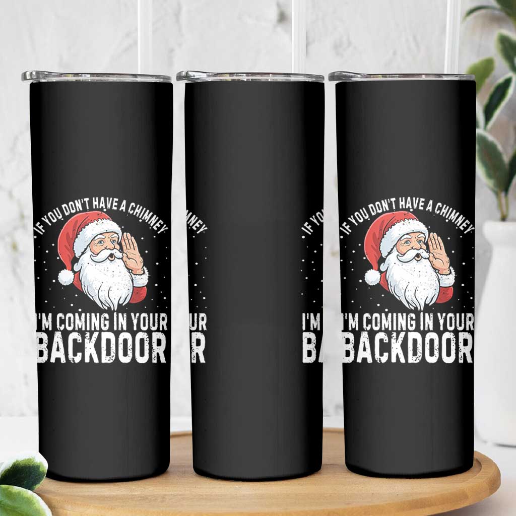 Funny Inappropriate Christmas Skinny Tumbler Adult Humor Santa If You Dont Have A Chimney Im Coming In Your Backdoor - Wonder Print Shop