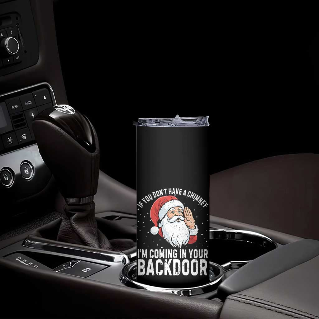 Funny Inappropriate Christmas Skinny Tumbler Adult Humor Santa If You Dont Have A Chimney Im Coming In Your Backdoor - Wonder Print Shop