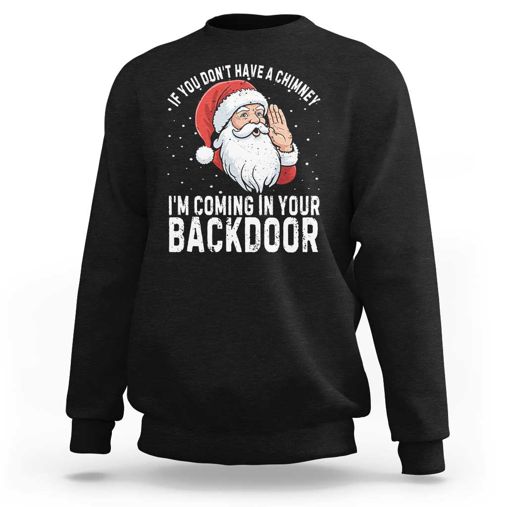Funny Inappropriate Christmas Sweatshirt Adult Humor Santa If You Dont Have A Chimney Im Coming In Your Backdoor - Wonder Print Shop