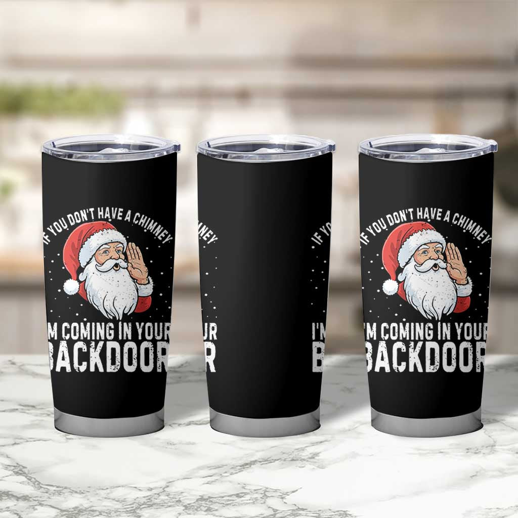 Funny Inappropriate Christmas Tumbler Cup Adult Humor Santa If You Dont Have A Chimney Im Coming In Your Backdoor - Wonder Print Shop