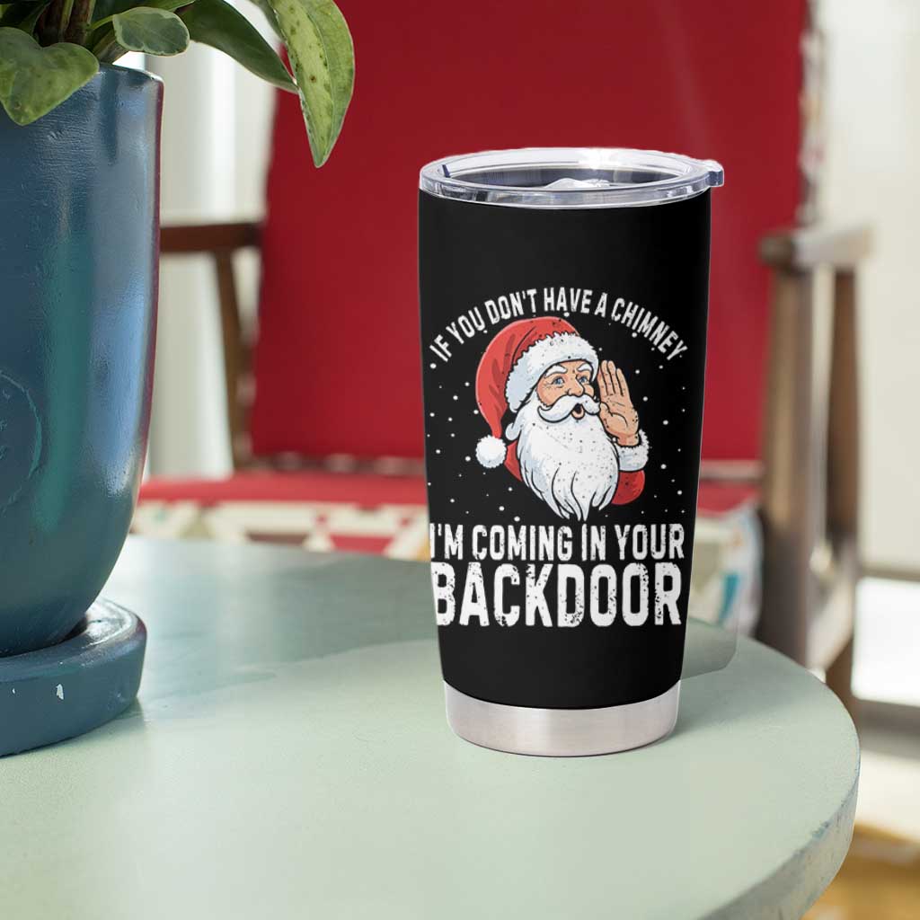 Funny Inappropriate Christmas Tumbler Cup Adult Humor Santa If You Dont Have A Chimney Im Coming In Your Backdoor - Wonder Print Shop