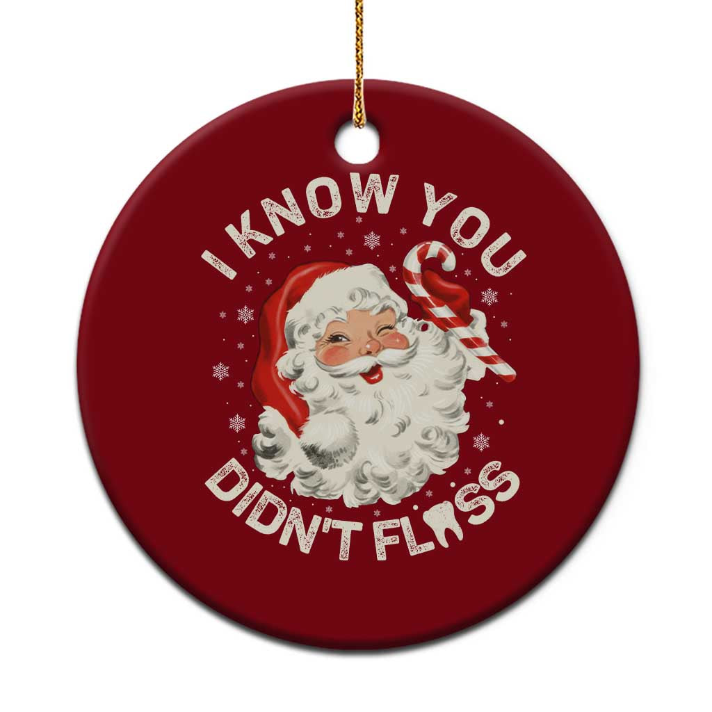 I Know You Didnt Floss Ceramic Ornament Funny Dentist Christmas Santa Dental Hygiene - Wonder Print Shop