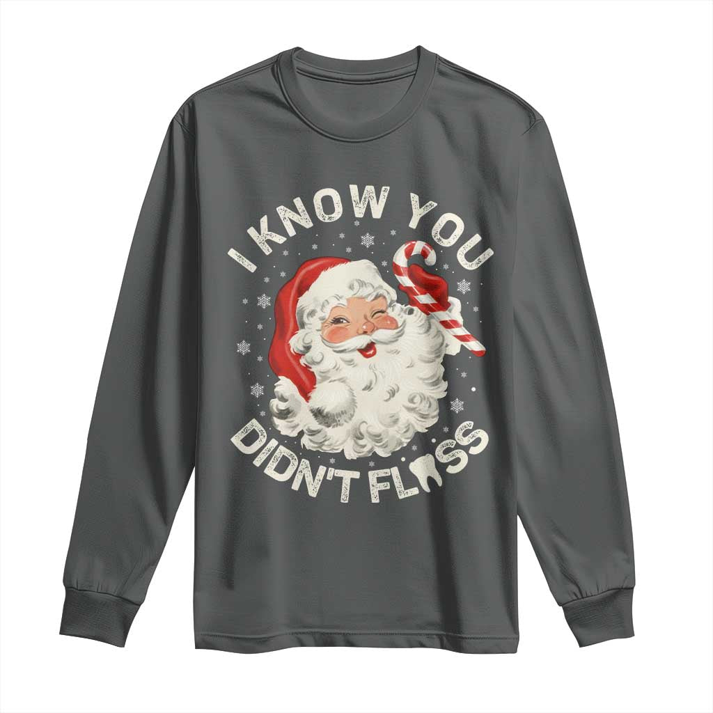 I Know You Didnt Floss Long Sleeve Shirt Funny Dentist Christmas Santa Dental Hygiene - Wonder Print Shop