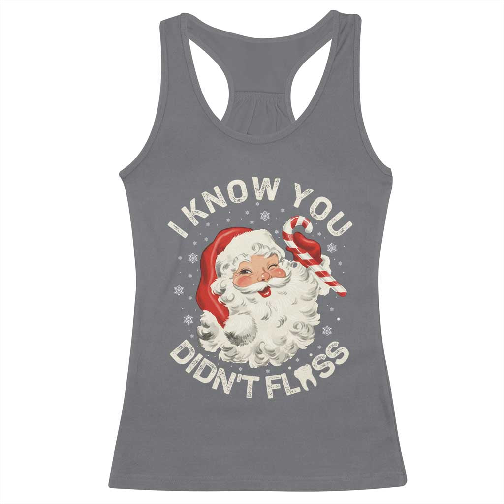 I Know You Didnt Floss Racerback Tank Top Funny Dentist Christmas Santa Dental Hygiene - Wonder Print Shop
