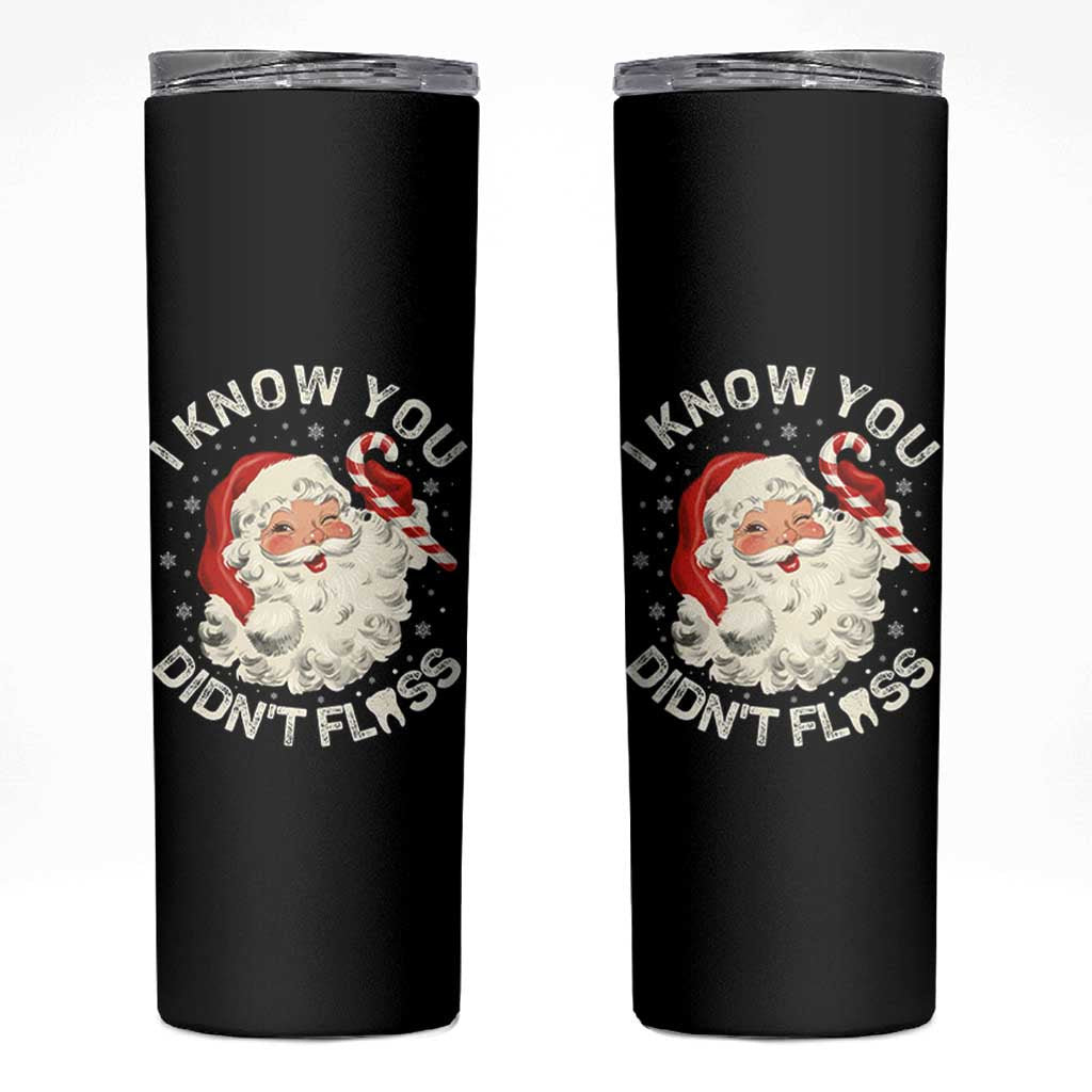I Know You Didnt Floss Skinny Tumbler Funny Dentist Christmas Santa Dental Hygiene - Wonder Print Shop
