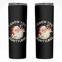 I Know You Didnt Floss Skinny Tumbler Funny Dentist Christmas Santa Dental Hygiene - Wonder Print Shop