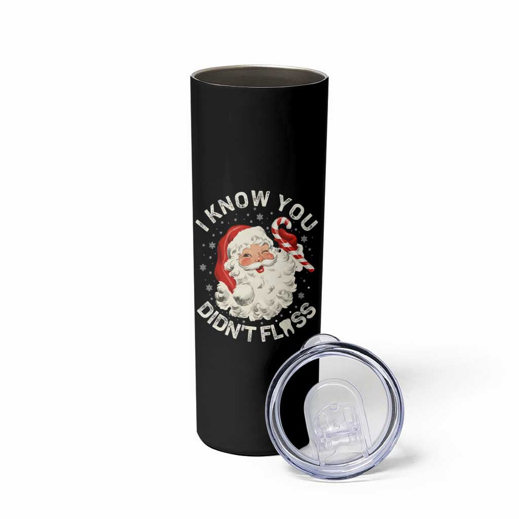 I Know You Didnt Floss Skinny Tumbler Funny Dentist Christmas Santa Dental Hygiene - Wonder Print Shop