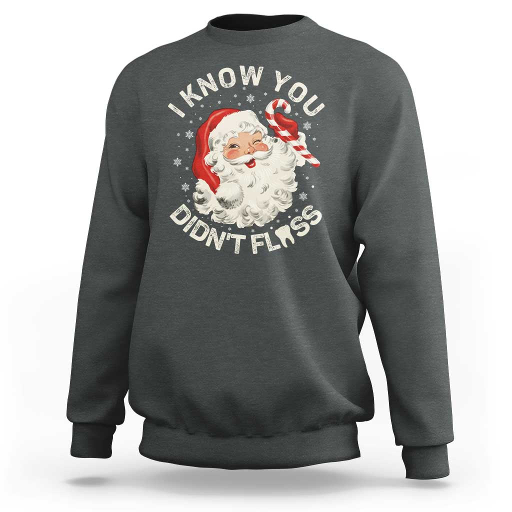 I Know You Didnt Floss Sweatshirt Funny Dentist Christmas Santa Dental Hygiene - Wonder Print Shop