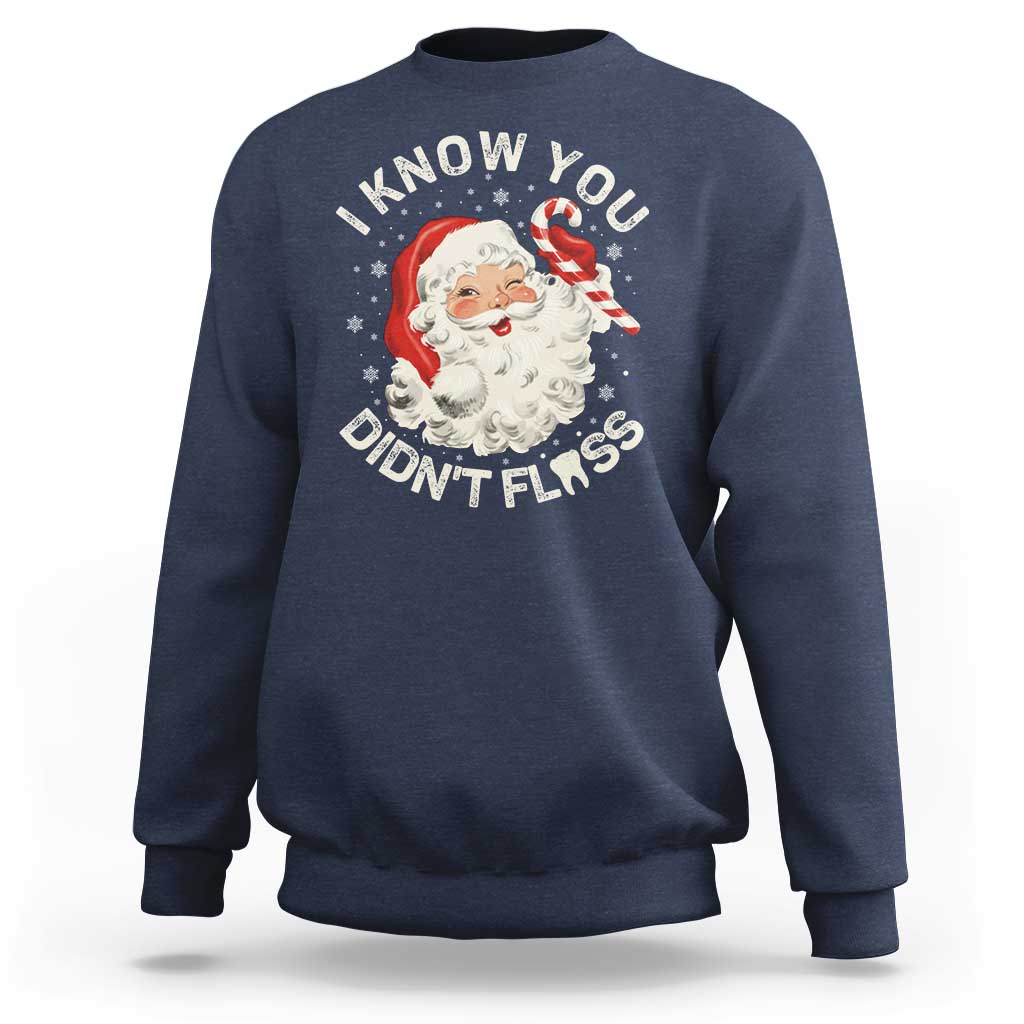 I Know You Didnt Floss Sweatshirt Funny Dentist Christmas Santa Dental Hygiene - Wonder Print Shop