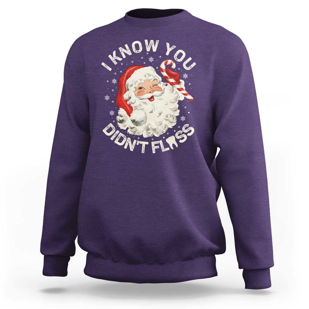 I Know You Didnt Floss Sweatshirt Funny Dentist Christmas Santa Dental Hygiene - Wonder Print Shop