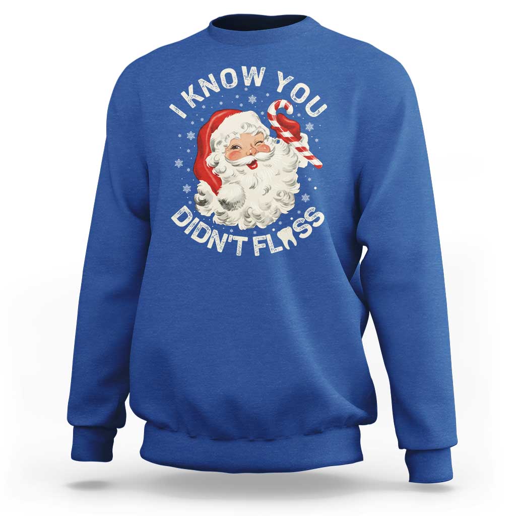 I Know You Didnt Floss Sweatshirt Funny Dentist Christmas Santa Dental Hygiene - Wonder Print Shop