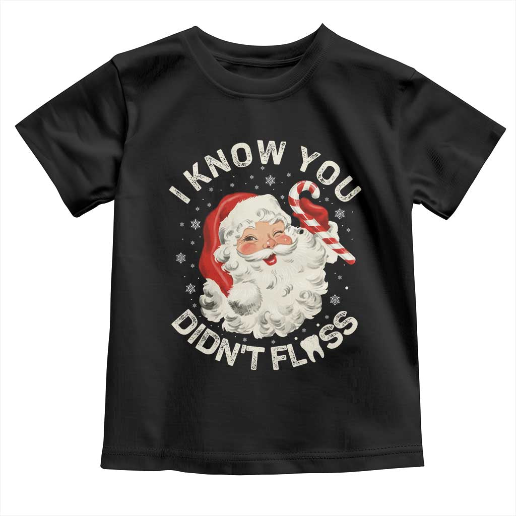 I Know You Didnt Floss Toddler T Shirt Funny Dentist Christmas Santa Dental Hygiene - Wonder Print Shop