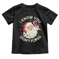 I Know You Didnt Floss Toddler T Shirt Funny Dentist Christmas Santa Dental Hygiene - Wonder Print Shop