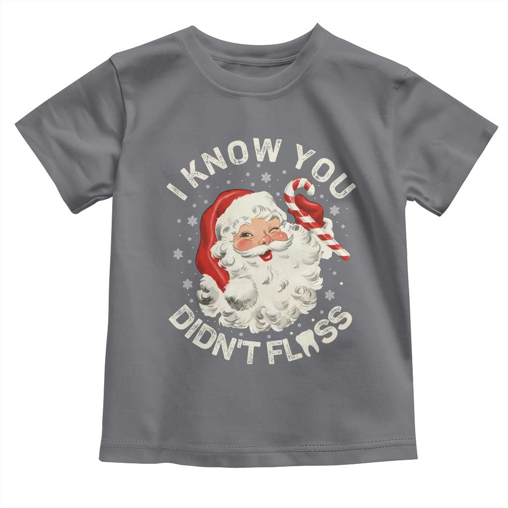 I Know You Didnt Floss Toddler T Shirt Funny Dentist Christmas Santa Dental Hygiene - Wonder Print Shop