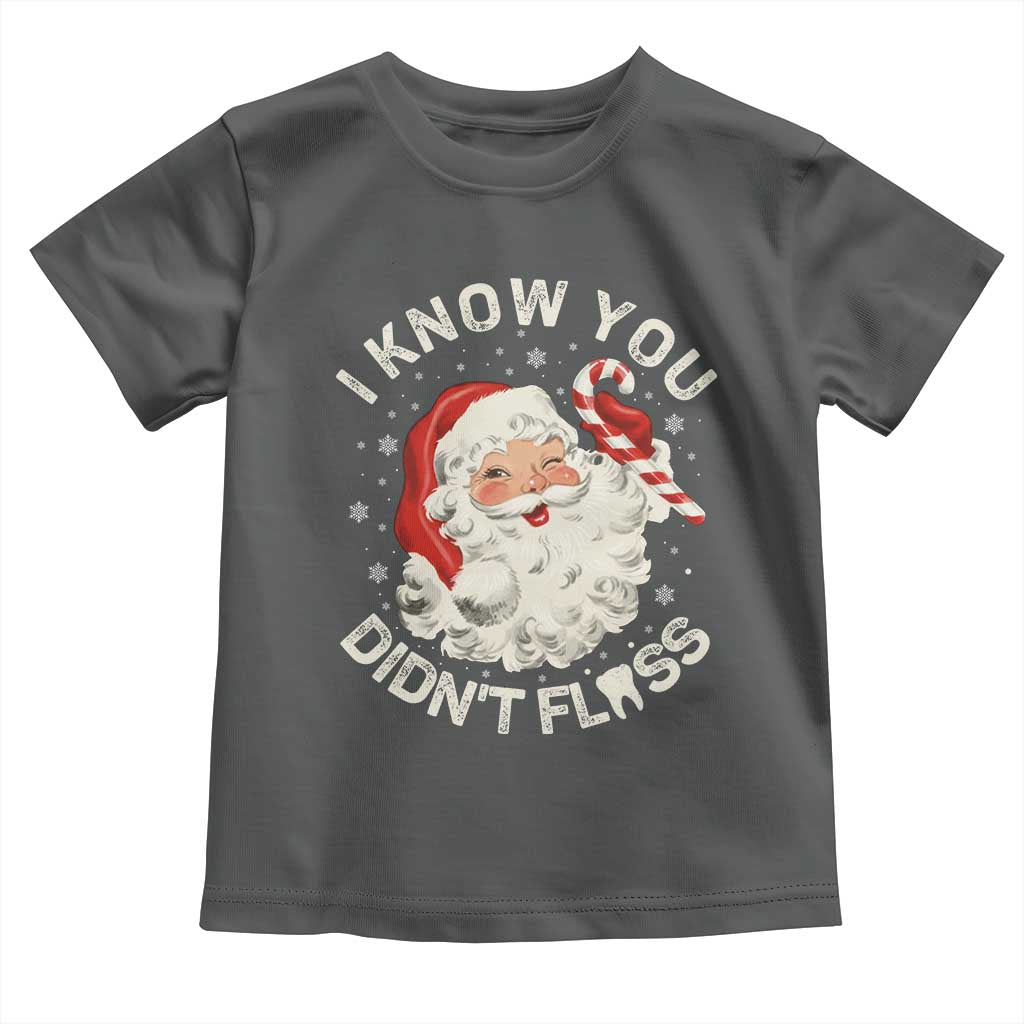 I Know You Didnt Floss Toddler T Shirt Funny Dentist Christmas Santa Dental Hygiene - Wonder Print Shop