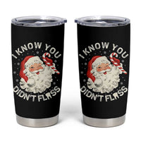I Know You Didnt Floss Tumbler Cup Funny Dentist Christmas Santa Dental Hygiene - Wonder Print Shop