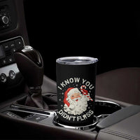 I Know You Didnt Floss Tumbler Cup Funny Dentist Christmas Santa Dental Hygiene - Wonder Print Shop