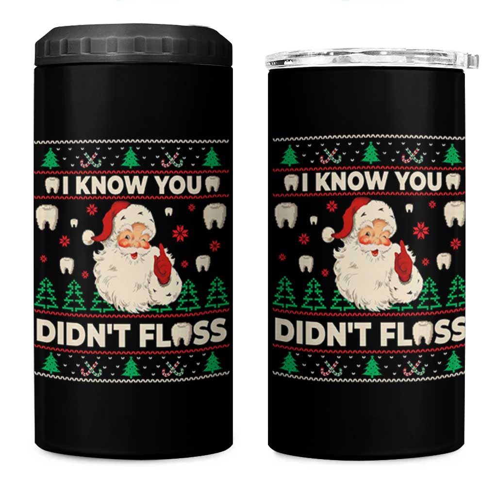 I Know You Didnt Floss Dentist Ugly Christmas 4 in 1 Can Cooler Tumbler Funny Santa Dental Hygiene - Wonder Print Shop