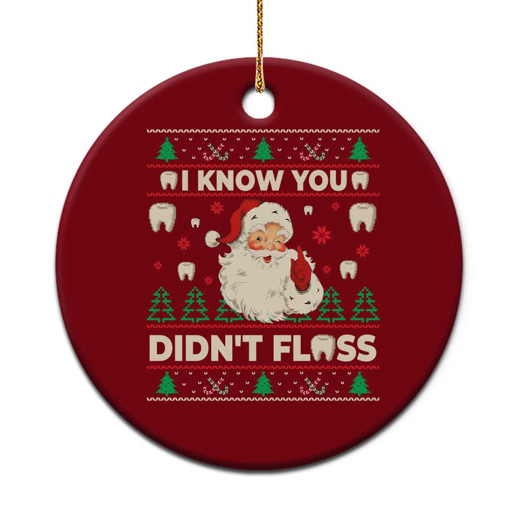 I Know You Didnt Floss Dentist Ugly Christmas Ceramic Ornament Funny Santa Dental Hygiene - Wonder Print Shop