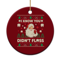 I Know You Didnt Floss Dentist Ugly Christmas Ceramic Ornament Funny Santa Dental Hygiene - Wonder Print Shop