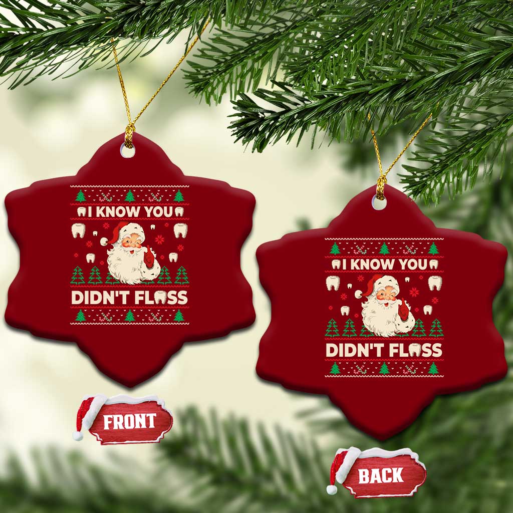 I Know You Didnt Floss Dentist Ugly Christmas Ceramic Ornament Funny Santa Dental Hygiene - Wonder Print Shop