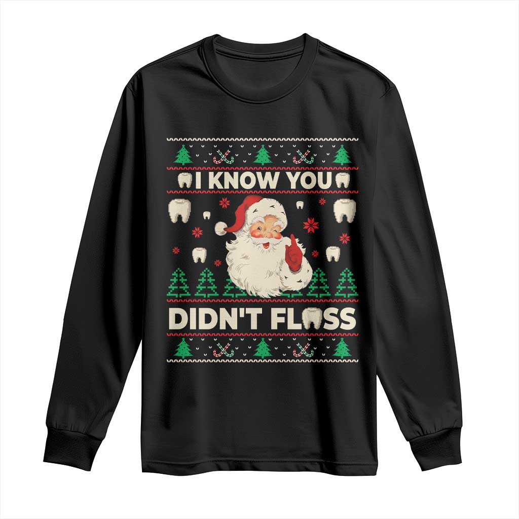 I Know You Didnt Floss Dentist Ugly Christmas Long Sleeve Shirt Funny Santa Dental Hygiene - Wonder Print Shop