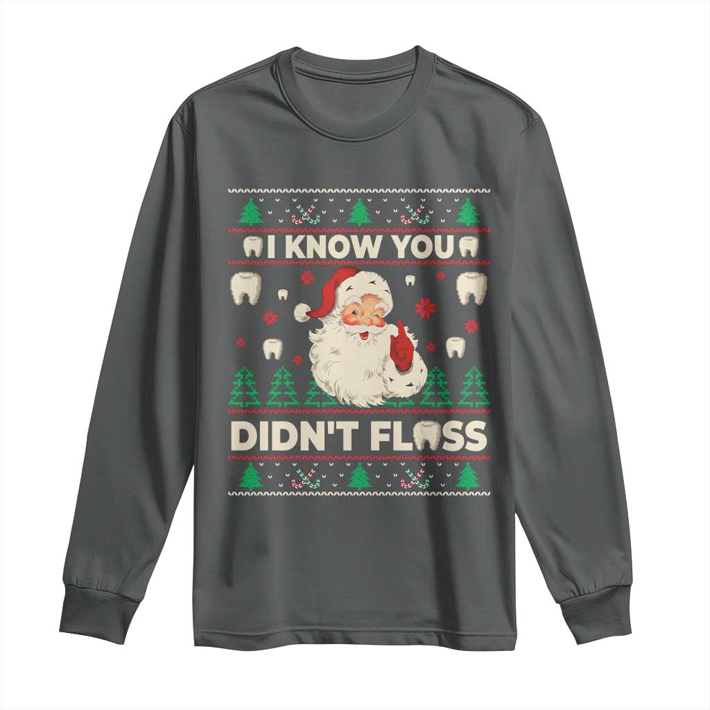 I Know You Didnt Floss Dentist Ugly Christmas Long Sleeve Shirt Funny Santa Dental Hygiene - Wonder Print Shop