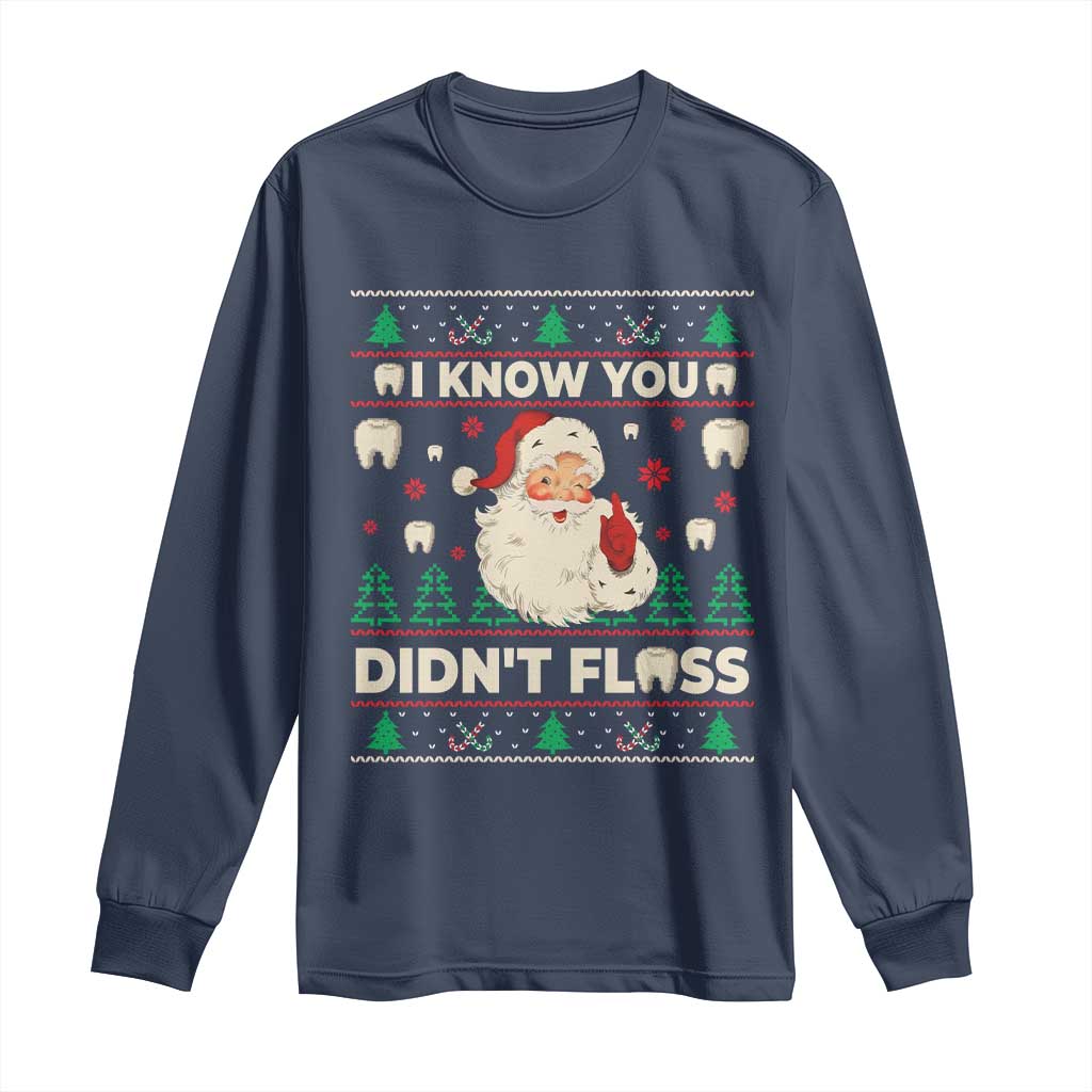 I Know You Didnt Floss Dentist Ugly Christmas Long Sleeve Shirt Funny Santa Dental Hygiene - Wonder Print Shop