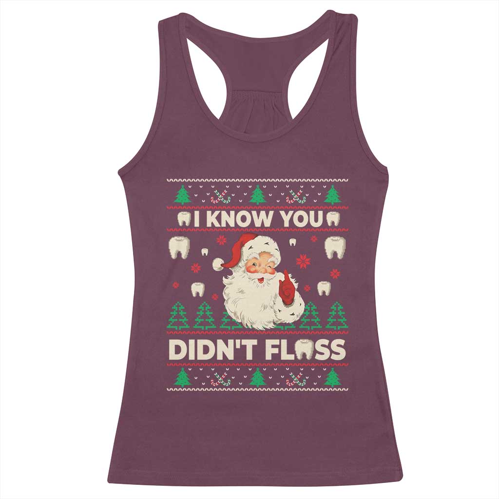 I Know You Didnt Floss Dentist Ugly Christmas Racerback Tank Top Funny Santa Dental Hygiene - Wonder Print Shop