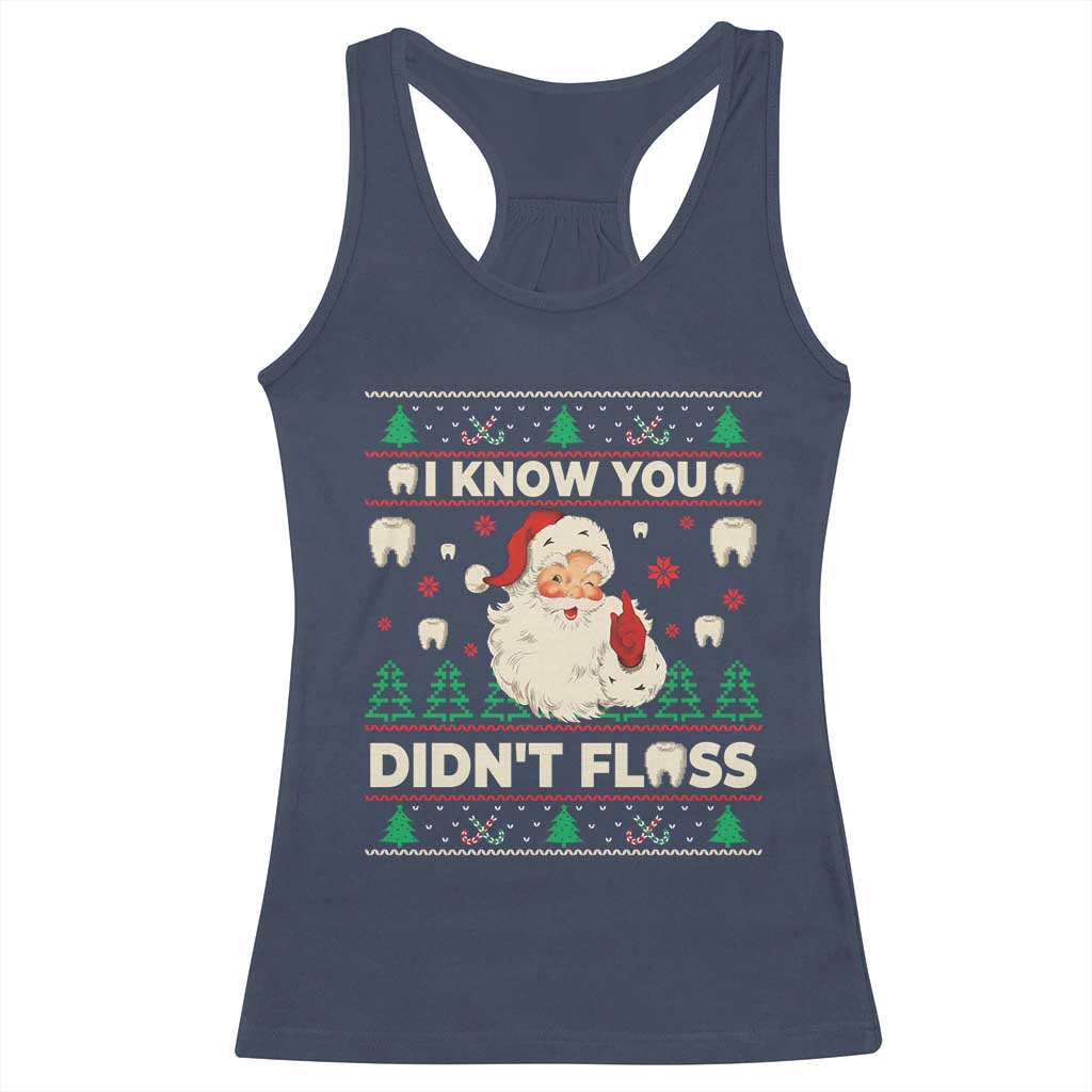 I Know You Didnt Floss Dentist Ugly Christmas Racerback Tank Top Funny Santa Dental Hygiene - Wonder Print Shop