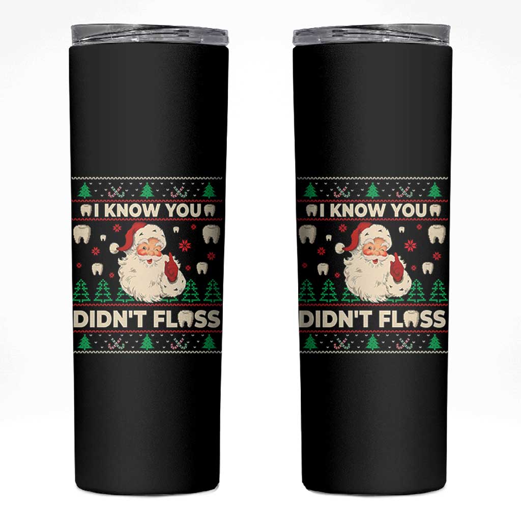 I Know You Didnt Floss Dentist Ugly Christmas Skinny Tumbler Funny Santa Dental Hygiene - Wonder Print Shop