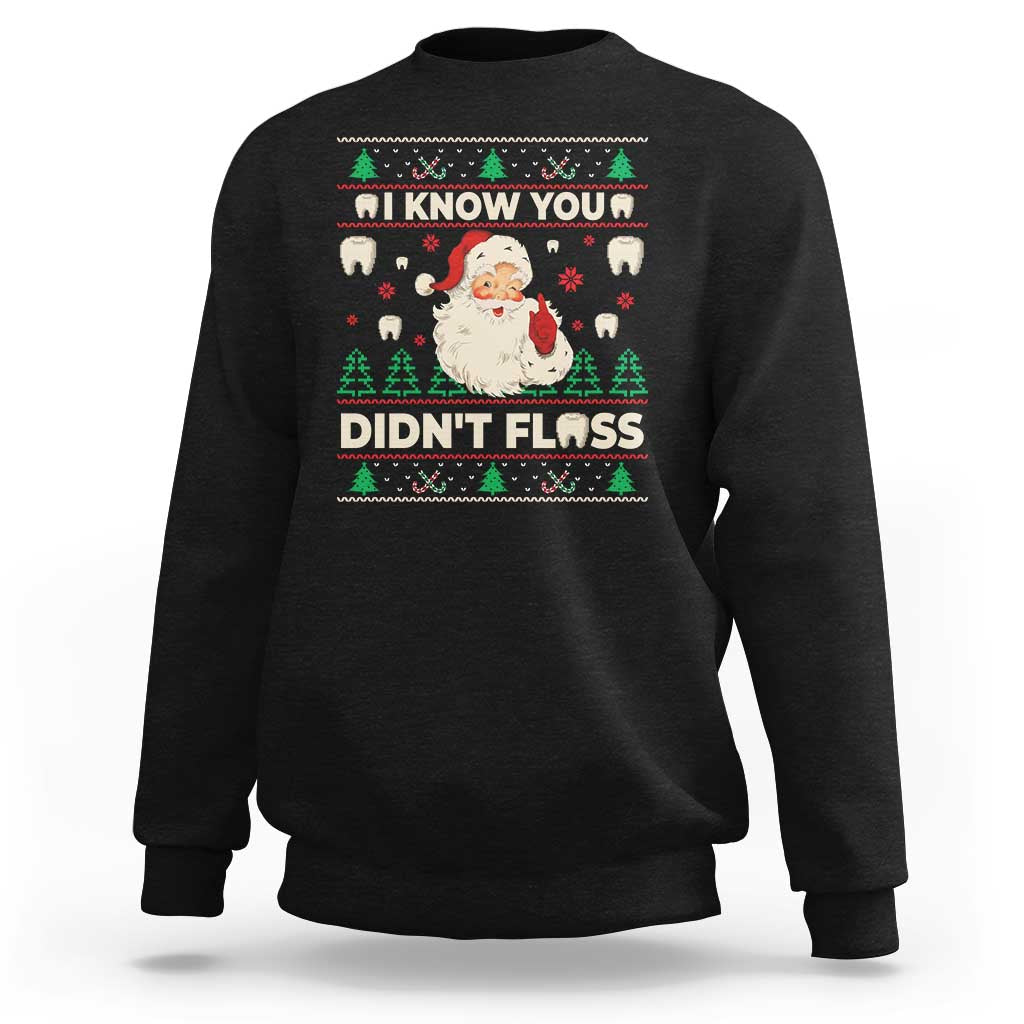 I Know You Didnt Floss Dentist Ugly Christmas Sweatshirt Funny Santa Dental Hygiene - Wonder Print Shop