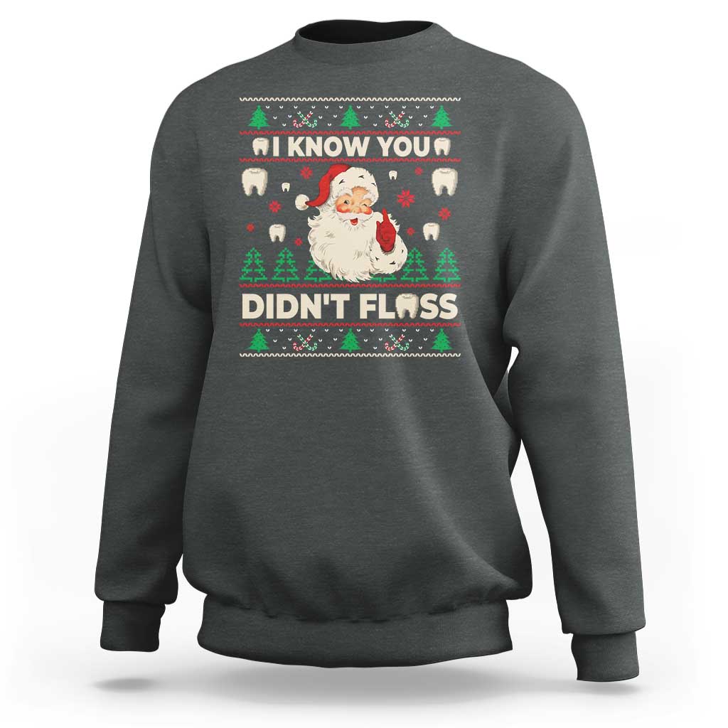 I Know You Didnt Floss Dentist Ugly Christmas Sweatshirt Funny Santa Dental Hygiene - Wonder Print Shop