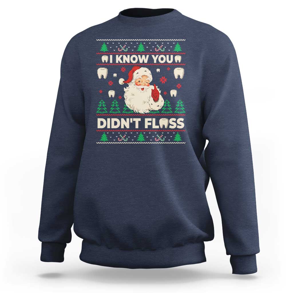 I Know You Didnt Floss Dentist Ugly Christmas Sweatshirt Funny Santa Dental Hygiene - Wonder Print Shop