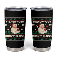 I Know You Didnt Floss Dentist Ugly Christmas Tumbler Cup Funny Santa Dental Hygiene - Wonder Print Shop