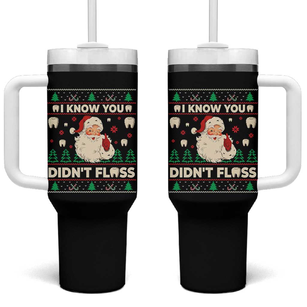 I Know You Didnt Floss Dentist Ugly Christmas Tumbler With Handle Funny Santa Dental Hygiene - Wonder Print Shop