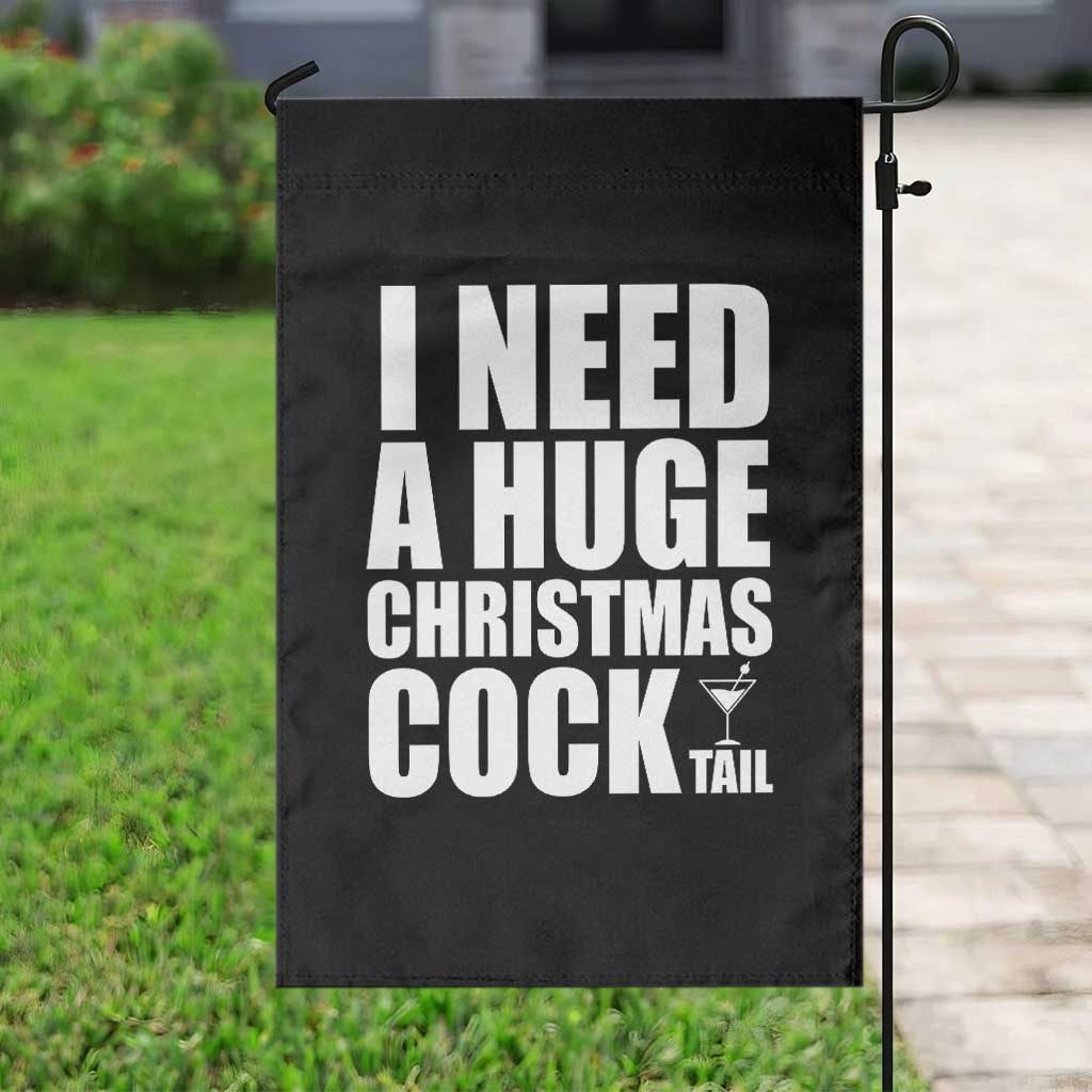 I Need a Huge Christmas COCKtail Garden Flag Funny Adult Humor Inappropriate Drinking Gift - Wonder Print Shop