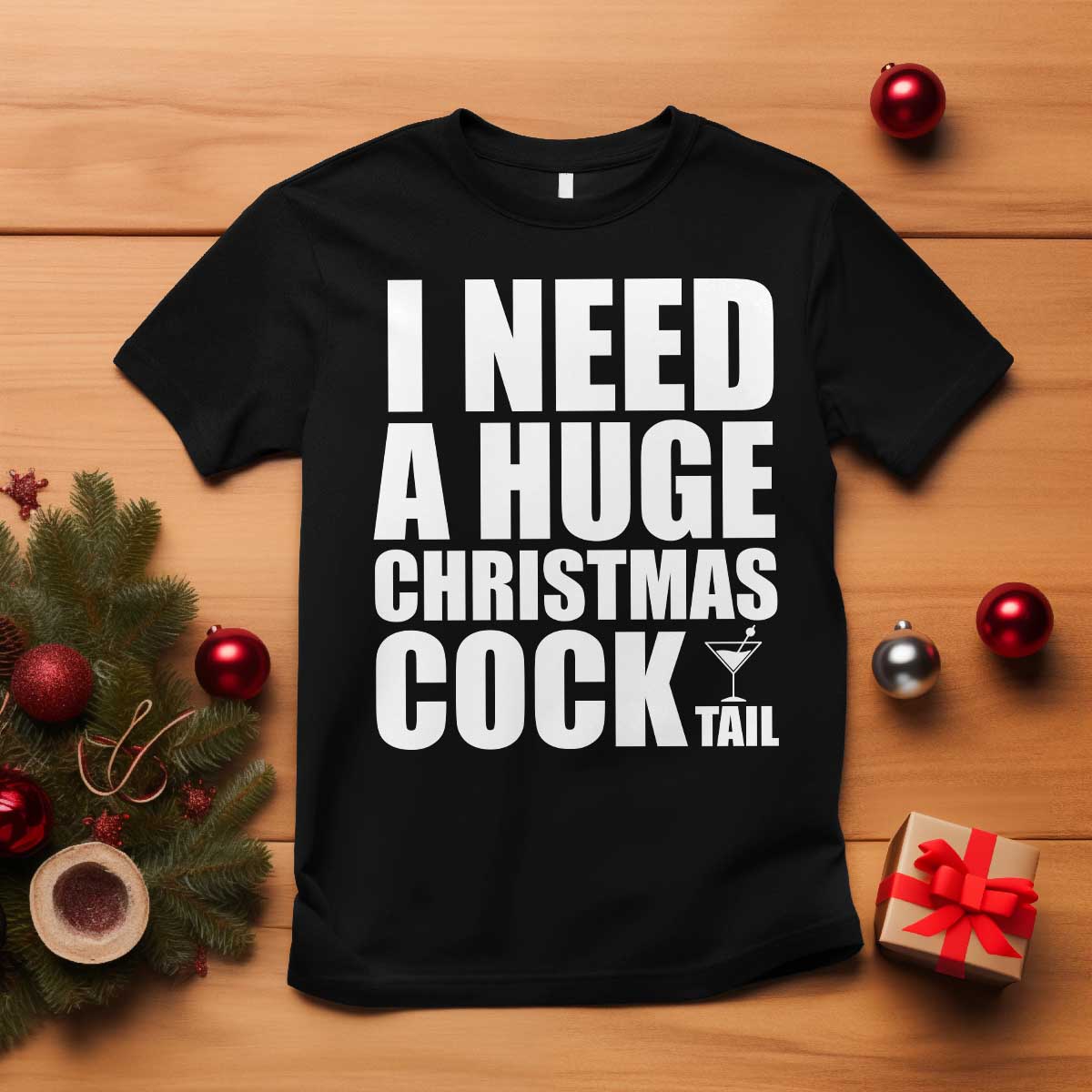 I Need a Huge Christmas COCKtail T Shirt Funny Adult Humor Inappropriate Drinking Gift - Wonder Print Shop