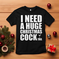 I Need a Huge Christmas COCKtail T Shirt Funny Adult Humor Inappropriate Drinking Gift - Wonder Print Shop